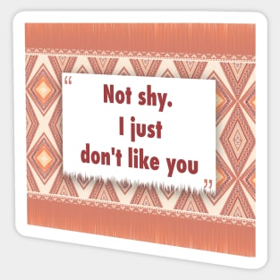 Not shy. I just dont like you ikat Sticker